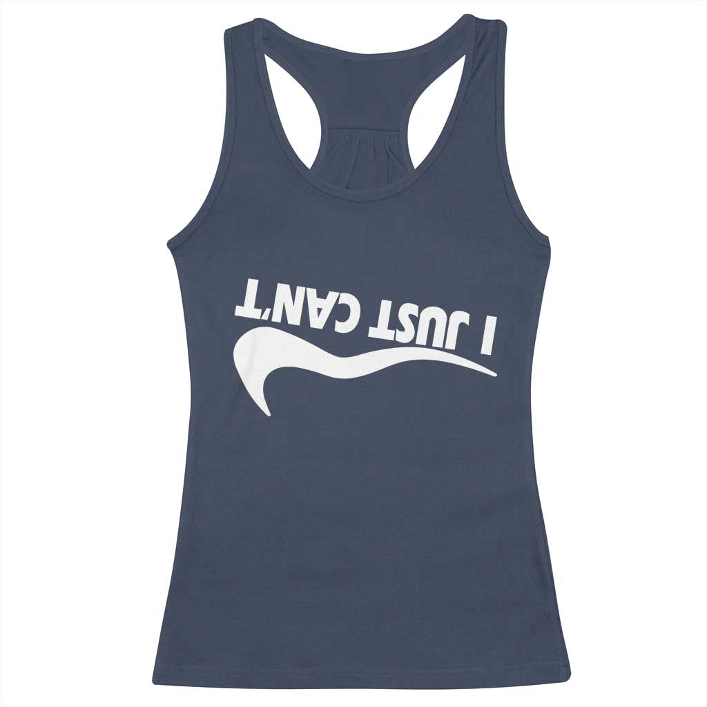 Funny I Just Cant Racerback Tank Top Sarcastic Motivation Con Baffo - Wonder Print Shop