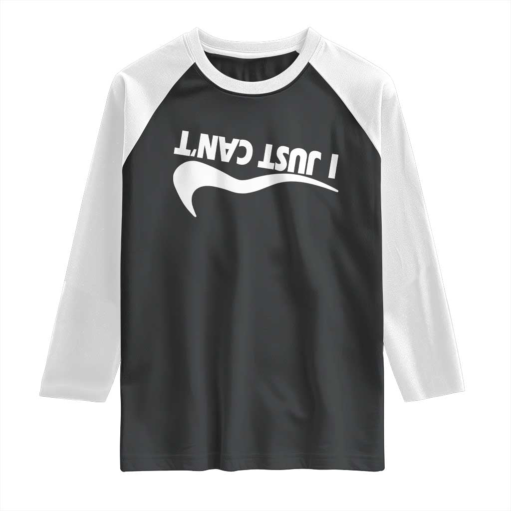 Funny I Just Cant Raglan Shirt Sarcastic Motivation Con Baffo - Wonder Print Shop
