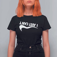 Funny I Just Cant T Shirt For Women Sarcastic Motivation Con Baffo - Wonder Print Shop