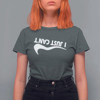 Funny I Just Cant T Shirt For Women Sarcastic Motivation Con Baffo - Wonder Print Shop