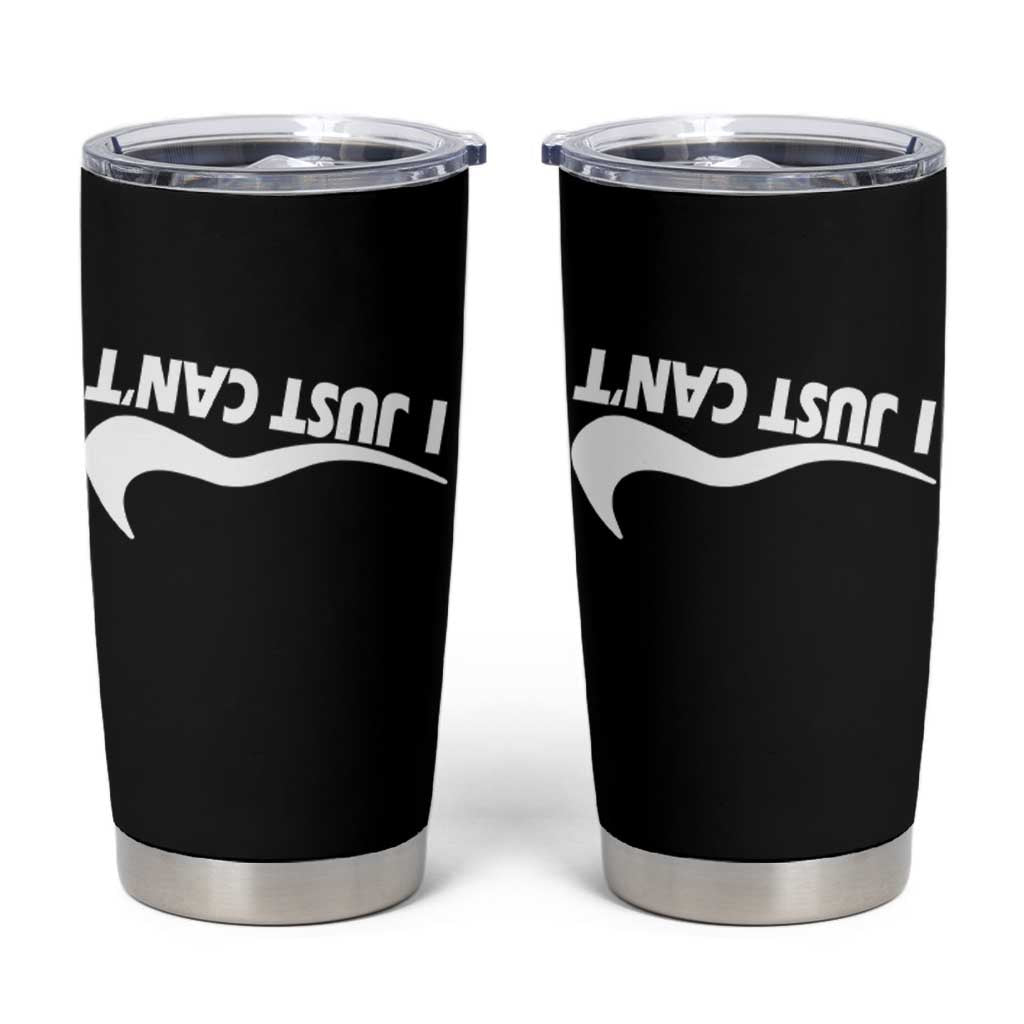 Funny I Just Cant Tumbler Cup Sarcastic Motivation Con Baffo - Wonder Print Shop