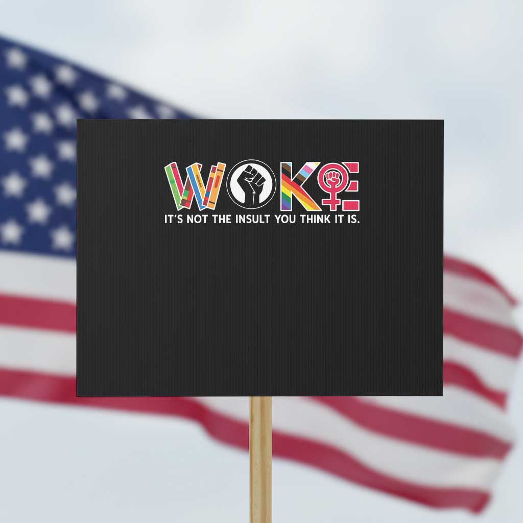 Woke It's Not The Insult You Think It Is Protest Sign Feminist Social Justice - Wonder Print Shop