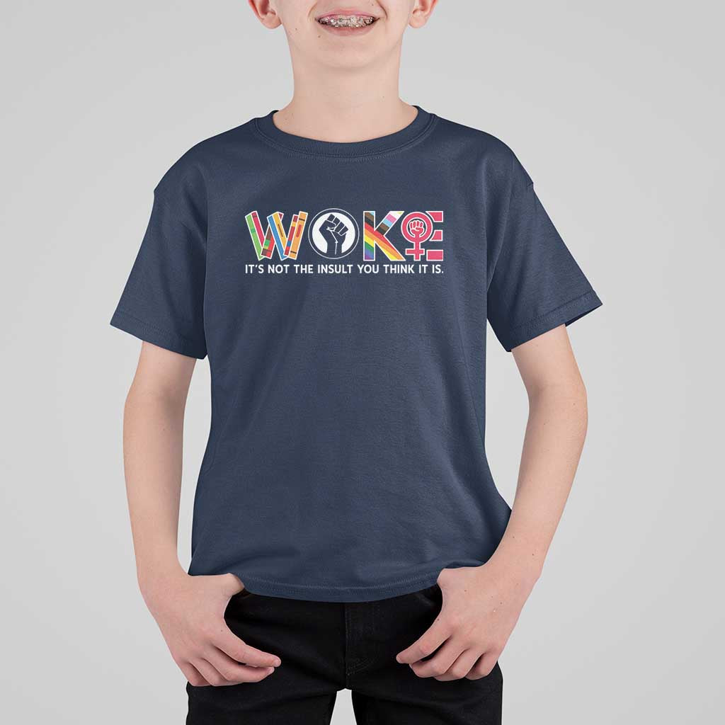 Woke It's Not The Insult You Think It Is T Shirt For Kid Feminist Social Justice - Wonder Print Shop