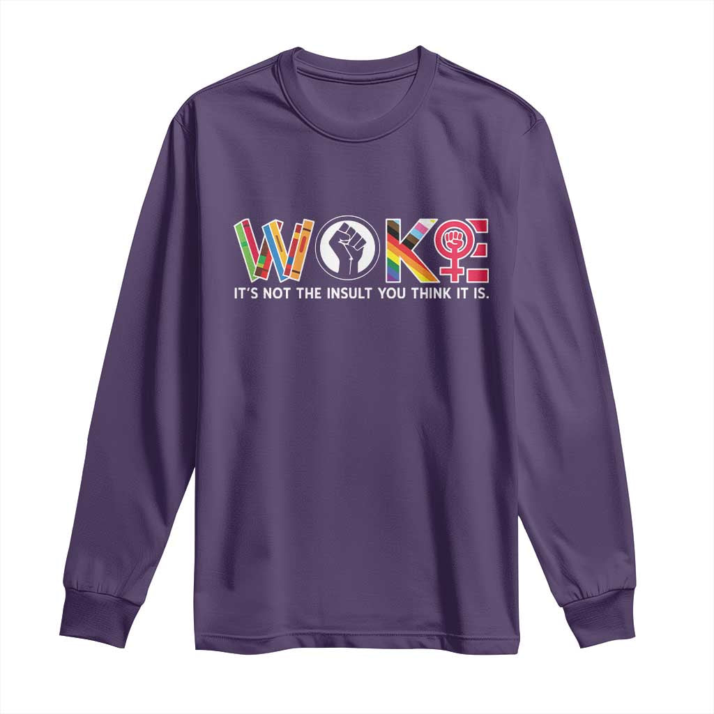 Woke It's Not The Insult You Think It Is Long Sleeve Shirt Feminist Social Justice - Wonder Print Shop