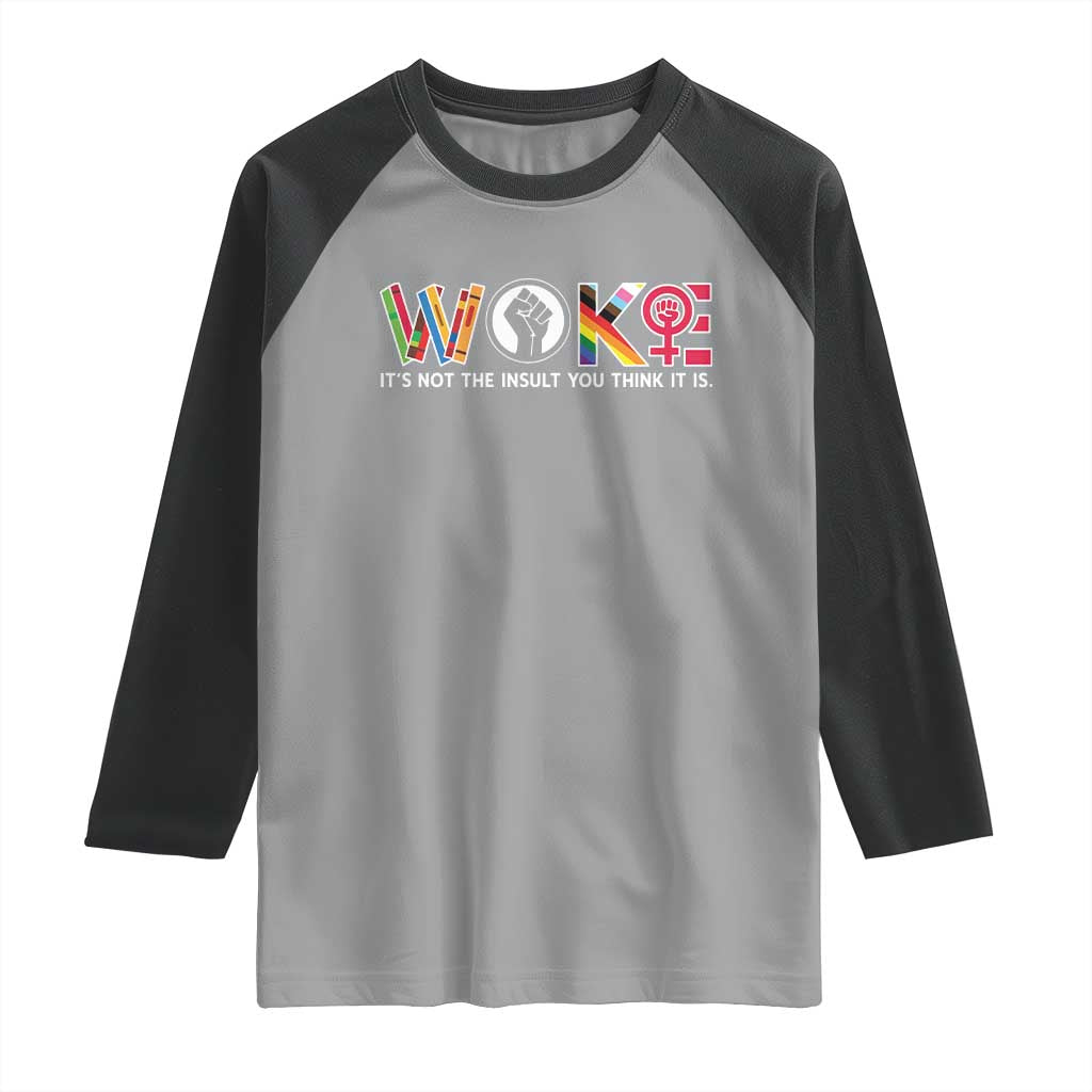 Woke It's Not The Insult You Think It Is Raglan Shirt Feminist Social Justice - Wonder Print Shop
