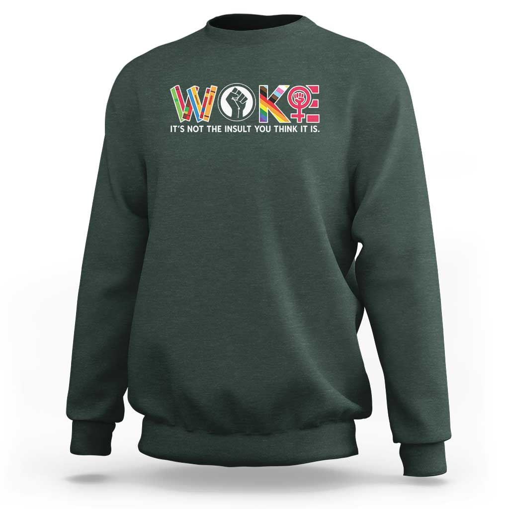 Woke It's Not The Insult You Think It Is Sweatshirt Feminist Social Justice - Wonder Print Shop