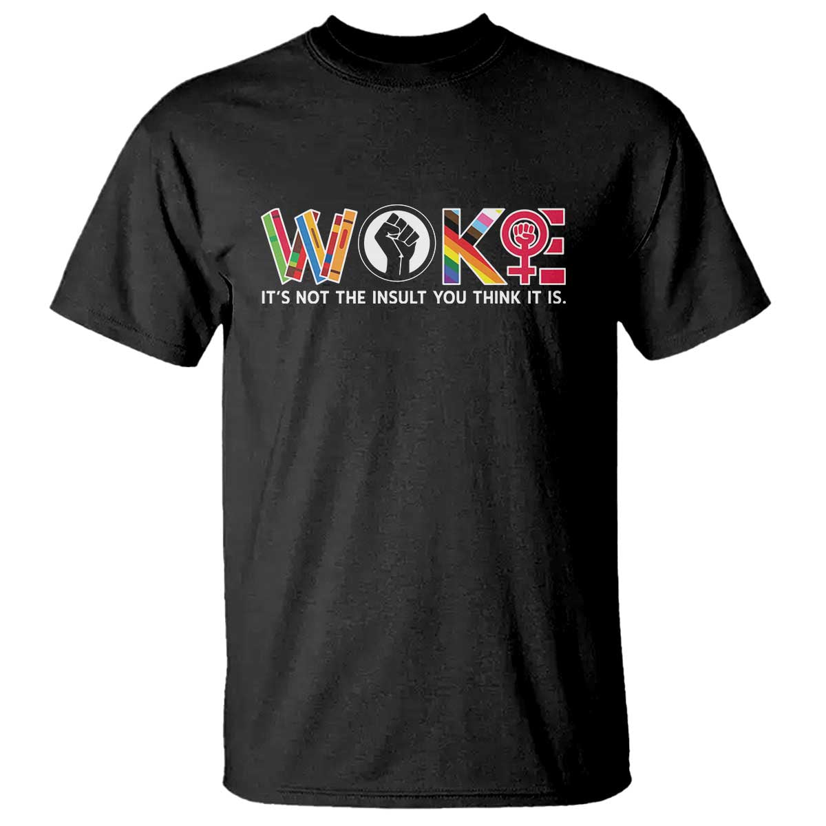 Woke It's Not The Insult You Think It Is T Shirt Feminist Social Justice - Wonder Print Shop