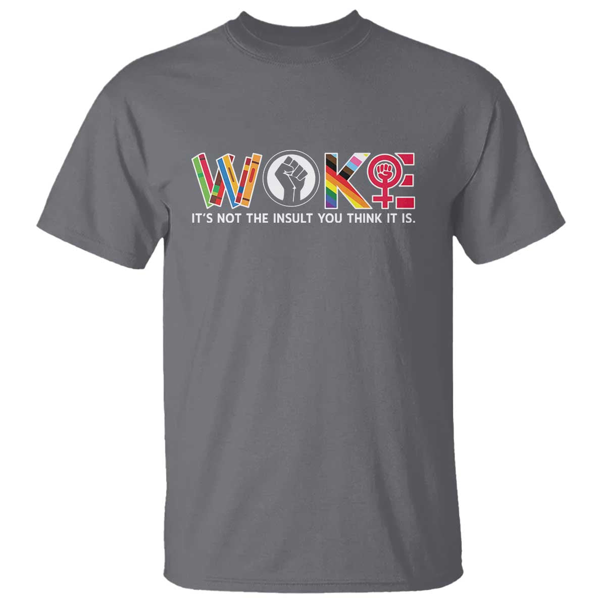 Woke It's Not The Insult You Think It Is T Shirt Feminist Social Justice - Wonder Print Shop