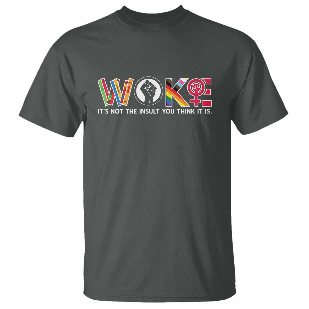 Woke It's Not The Insult You Think It Is T Shirt Feminist Social Justice - Wonder Print Shop