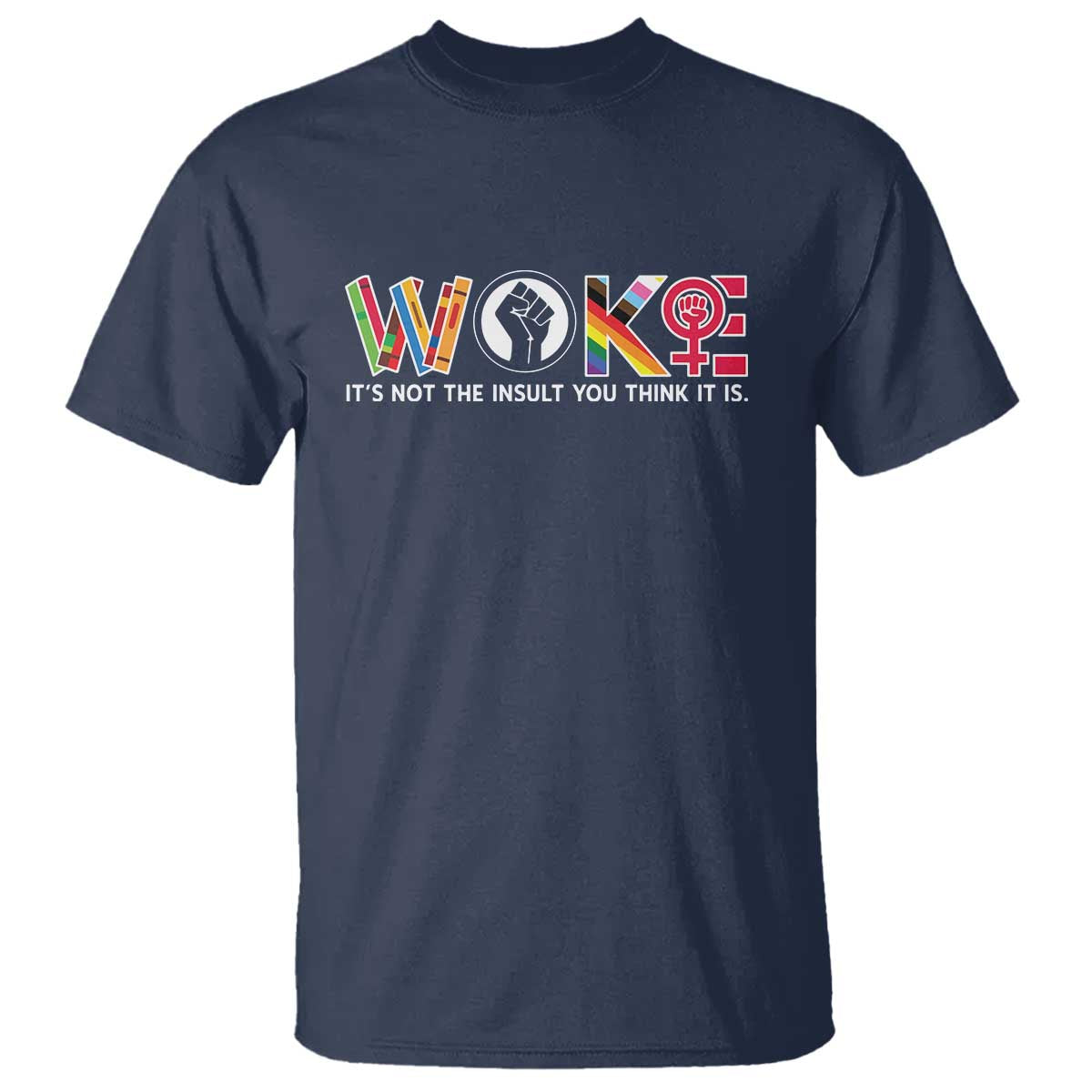 Woke It's Not The Insult You Think It Is T Shirt Feminist Social Justice - Wonder Print Shop