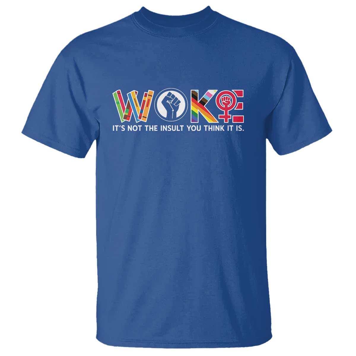 Woke It's Not The Insult You Think It Is T Shirt Feminist Social Justice - Wonder Print Shop