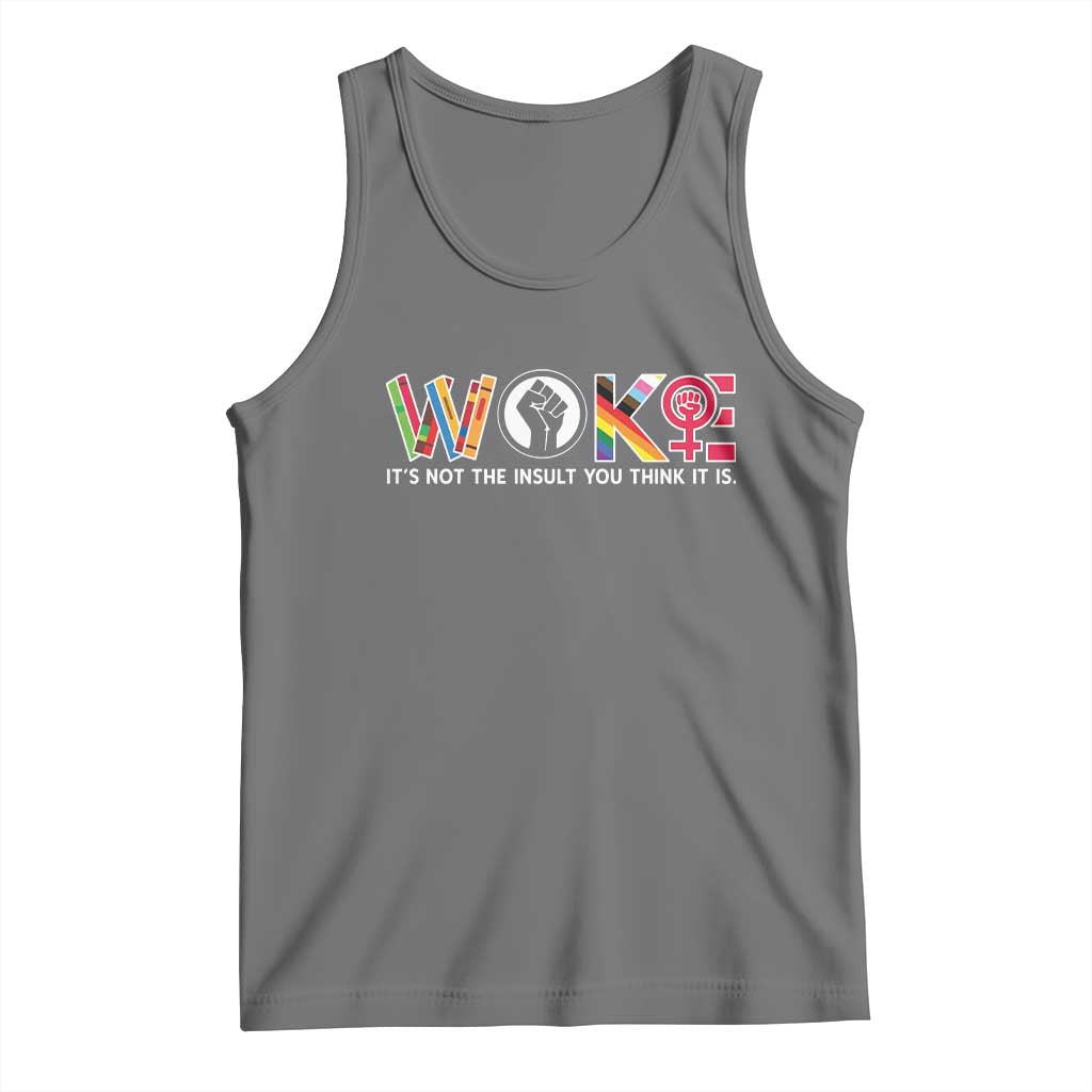 Woke It's Not The Insult You Think It Is Tank Top Feminist Social Justice - Wonder Print Shop