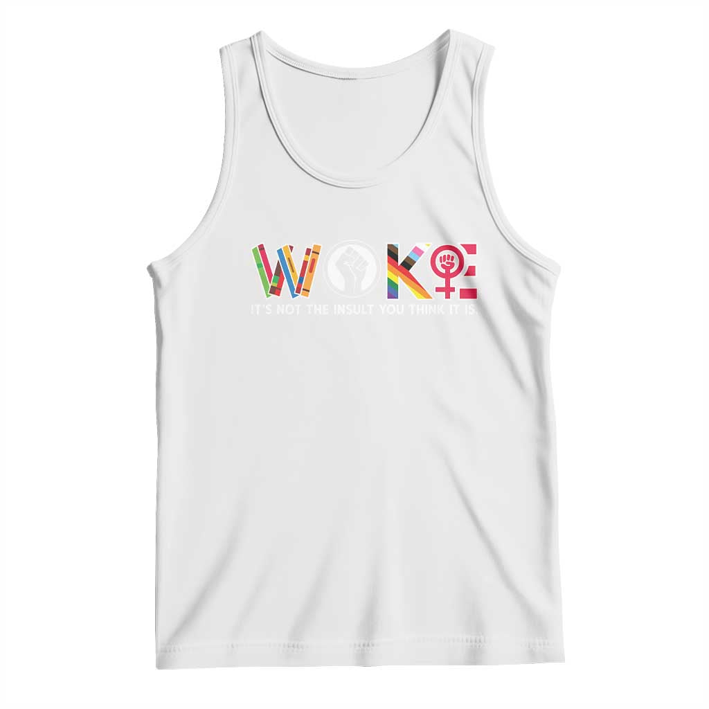 Woke It's Not The Insult You Think It Is Tank Top Feminist Social Justice - Wonder Print Shop