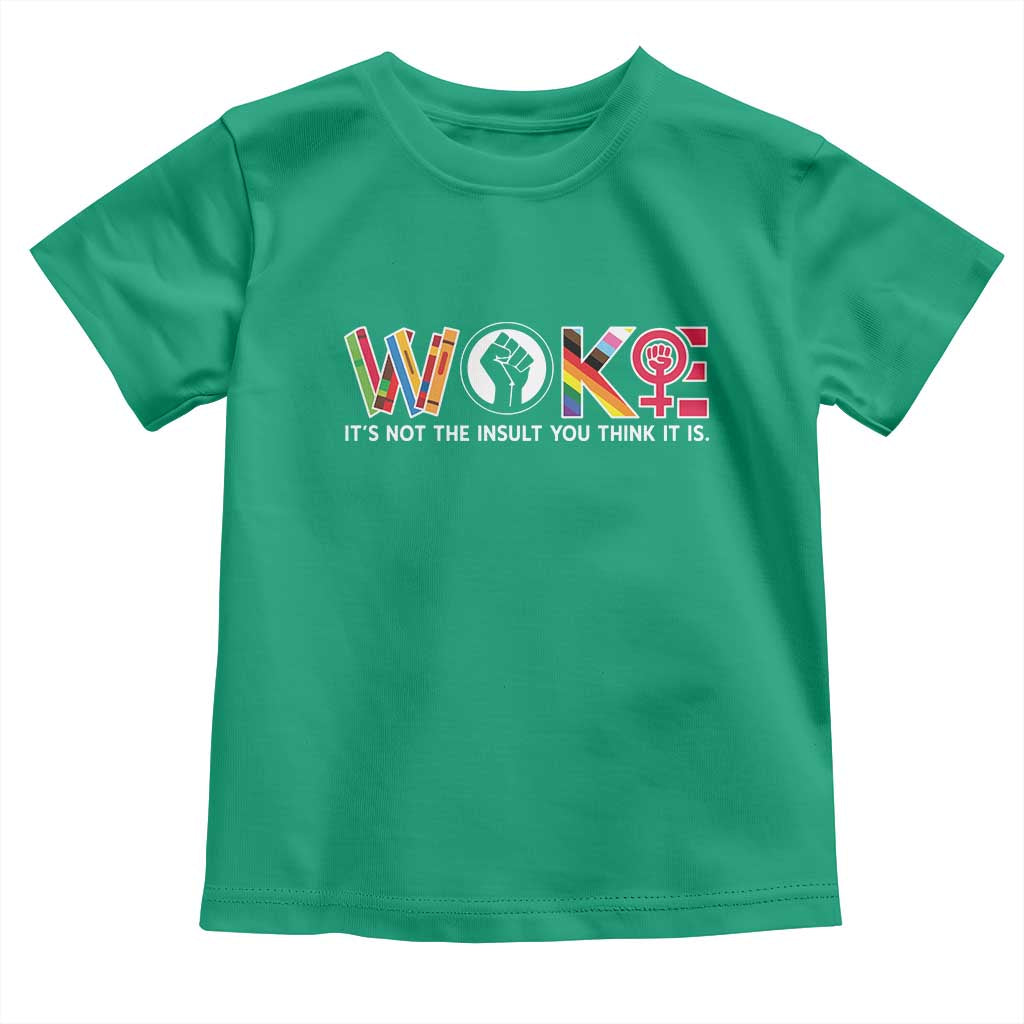 Woke It's Not The Insult You Think It Is Toddler T Shirt Feminist Social Justice - Wonder Print Shop