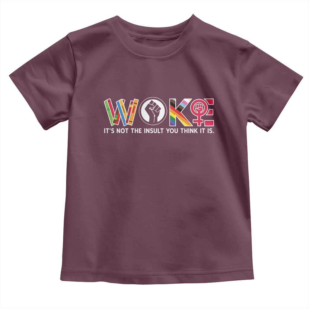 Woke It's Not The Insult You Think It Is Toddler T Shirt Feminist Social Justice - Wonder Print Shop