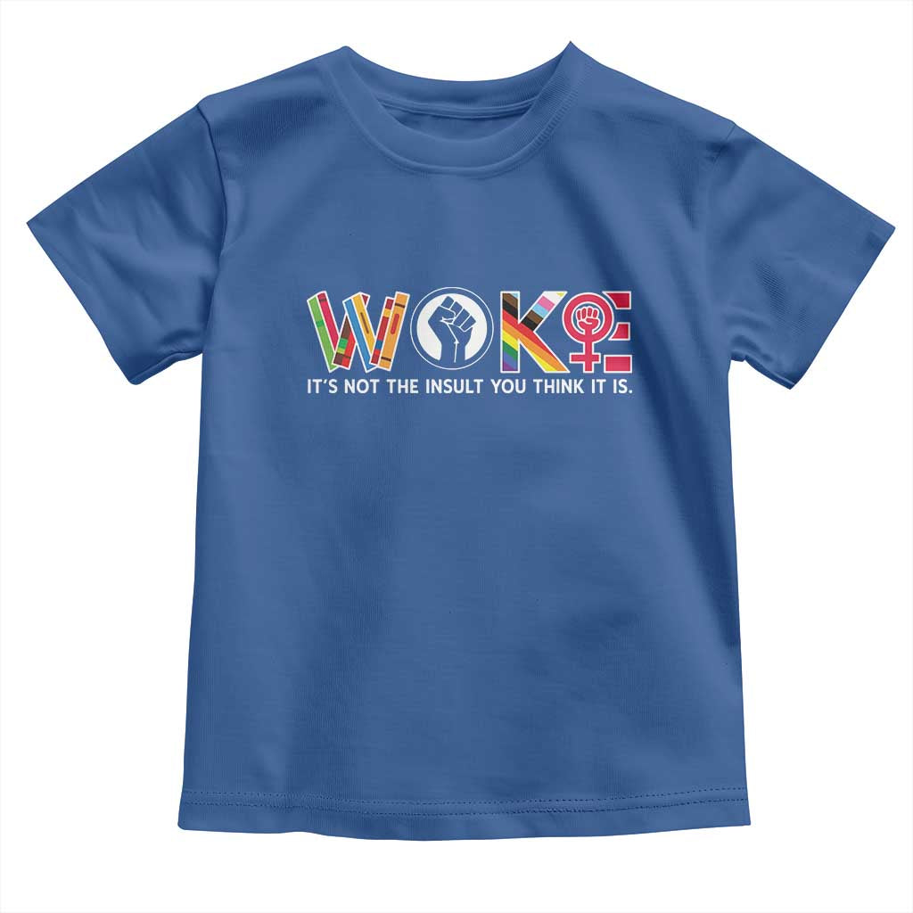 Woke It's Not The Insult You Think It Is Toddler T Shirt Feminist Social Justice - Wonder Print Shop