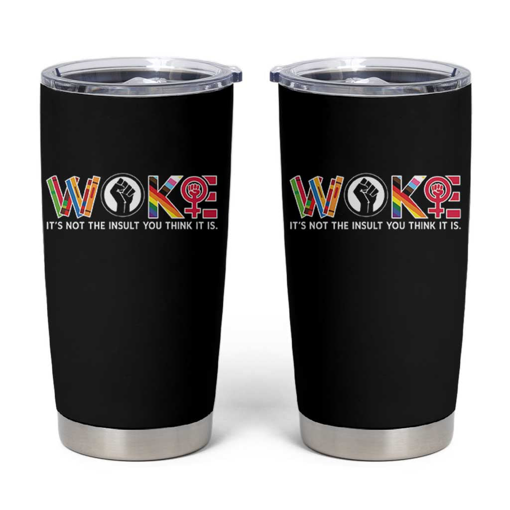 Woke It's Not The Insult You Think It Is Tumbler Cup Feminist Social Justice - Wonder Print Shop