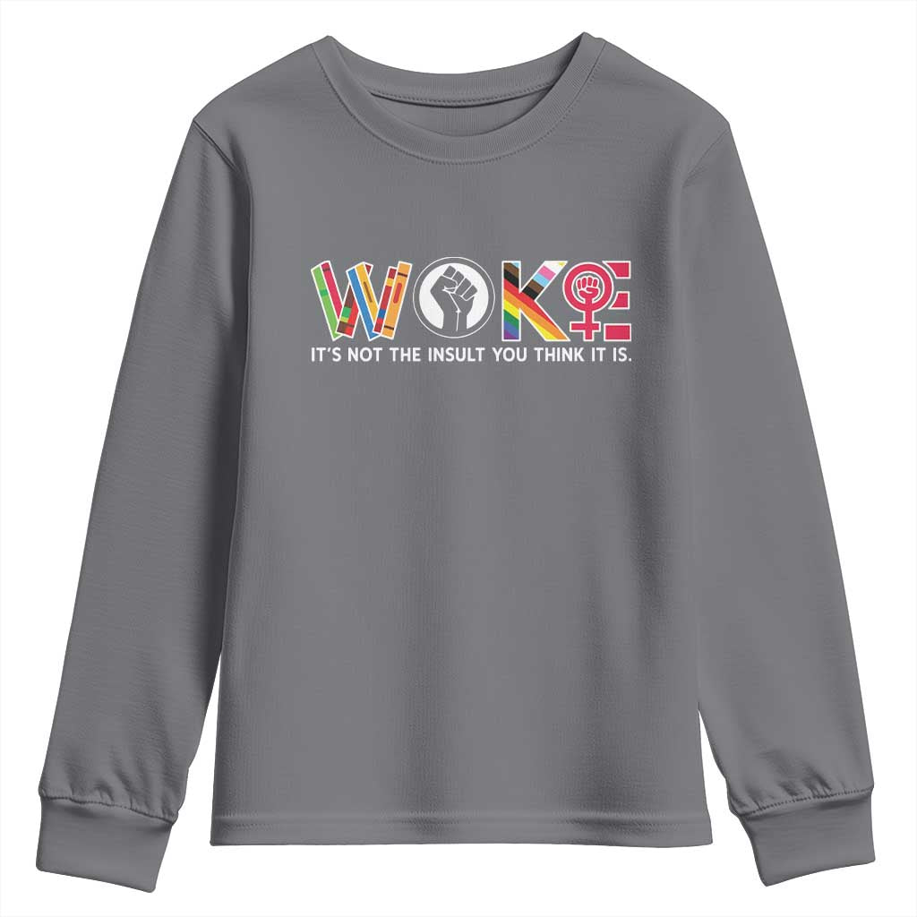 Woke It's Not The Insult You Think It Is Youth Sweatshirt Feminist Social Justice - Wonder Print Shop
