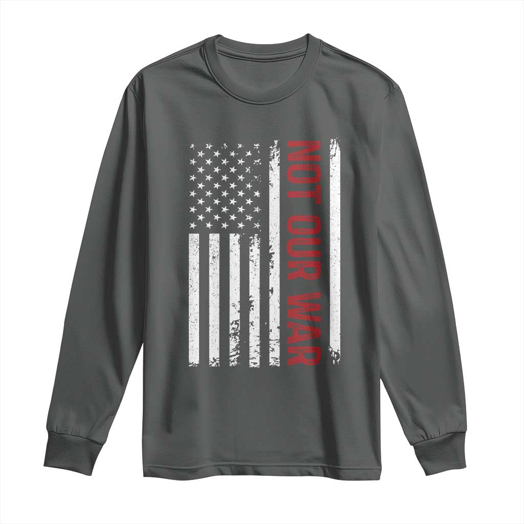 Not Our War Vintage American Flag Long Sleeve Shirt Pacifists Peace - Wonder Print Shop