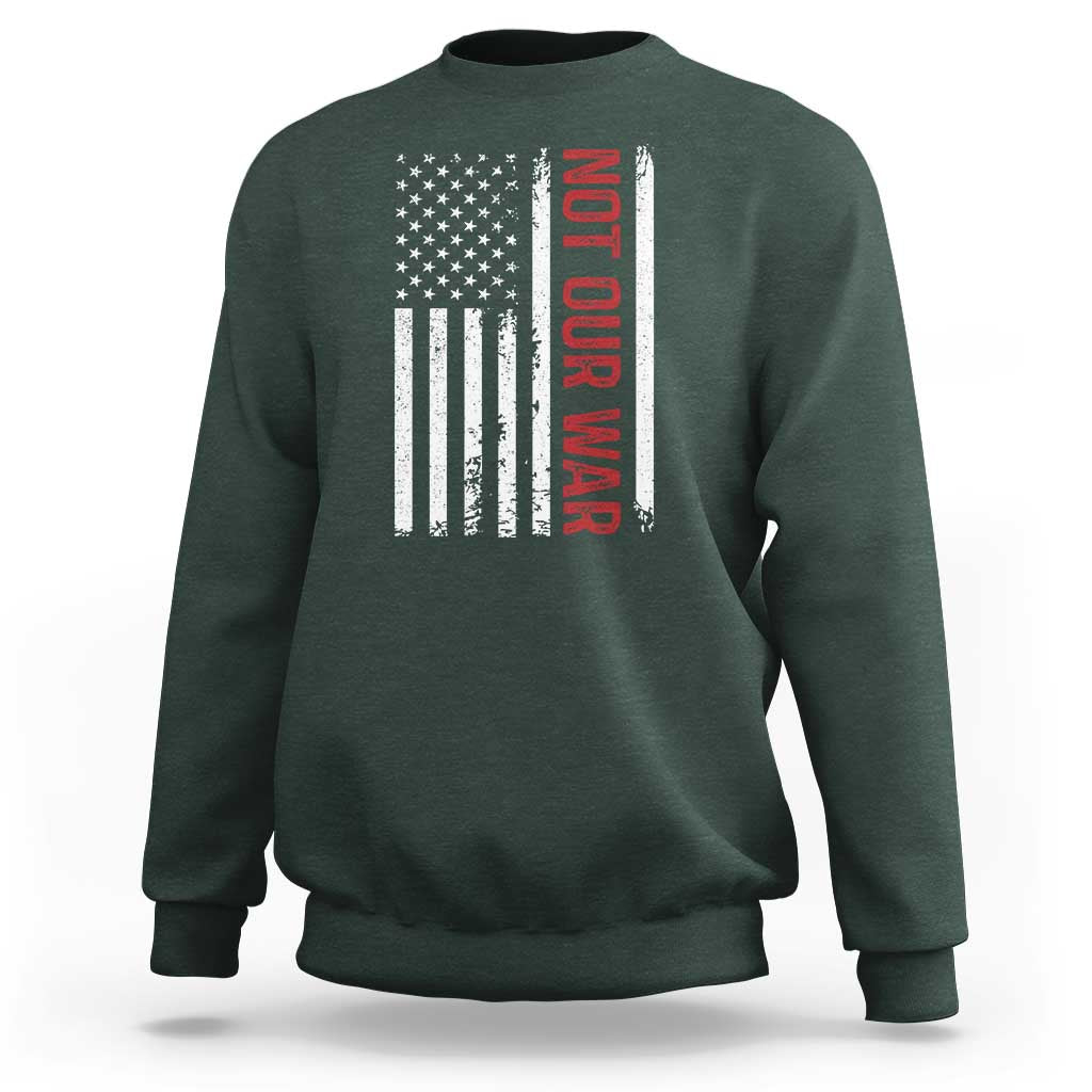 Not Our War Vintage American Flag Sweatshirt Pacifists Peace - Wonder Print Shop