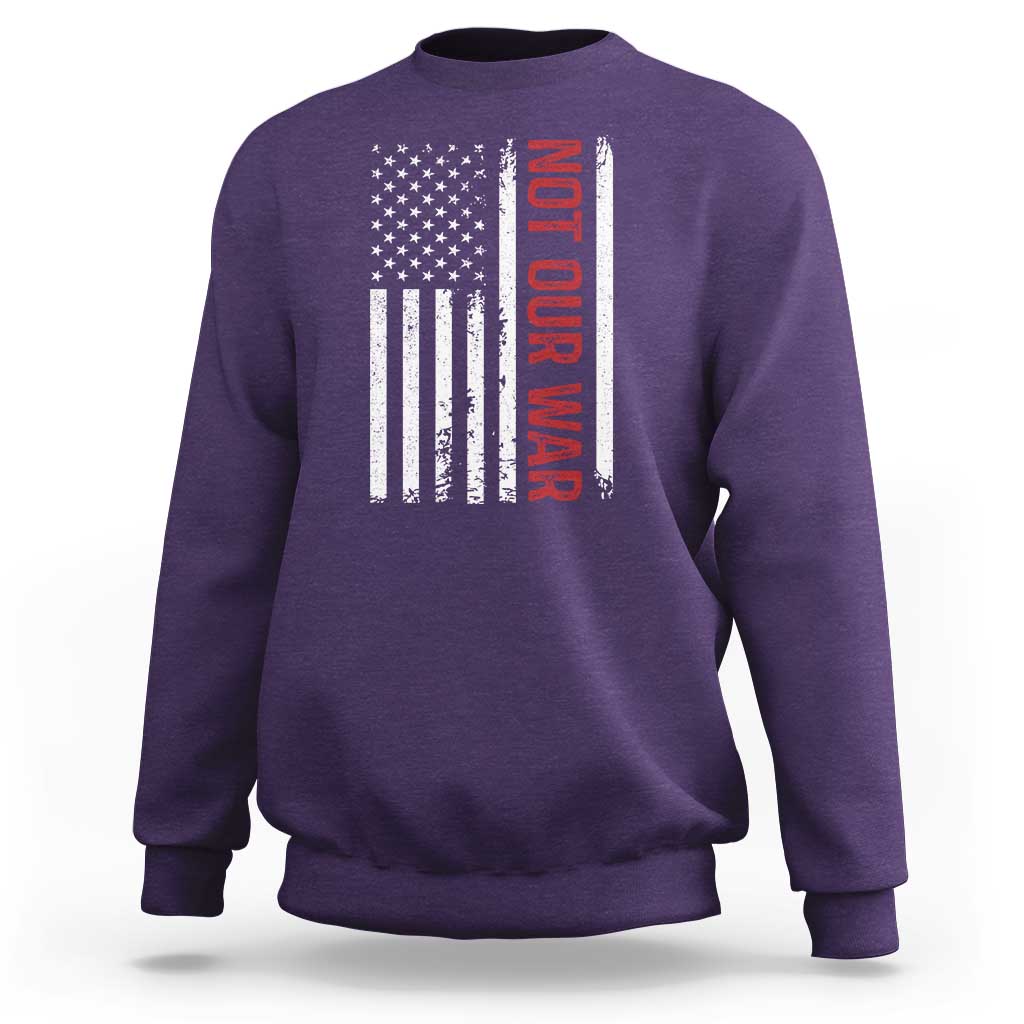 Not Our War Vintage American Flag Sweatshirt Pacifists Peace - Wonder Print Shop