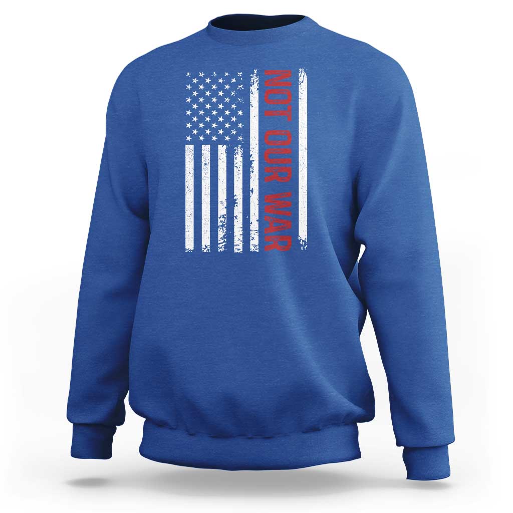 Not Our War Vintage American Flag Sweatshirt Pacifists Peace - Wonder Print Shop