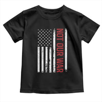 Not Our War Vintage American Flag Toddler T Shirt Pacifists Peace - Wonder Print Shop