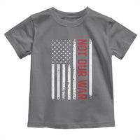 Not Our War Vintage American Flag Toddler T Shirt Pacifists Peace - Wonder Print Shop