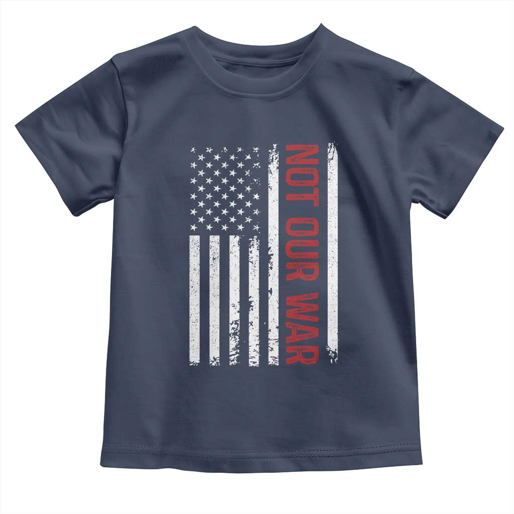Not Our War Vintage American Flag Toddler T Shirt Pacifists Peace - Wonder Print Shop