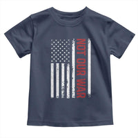 Not Our War Vintage American Flag Toddler T Shirt Pacifists Peace - Wonder Print Shop