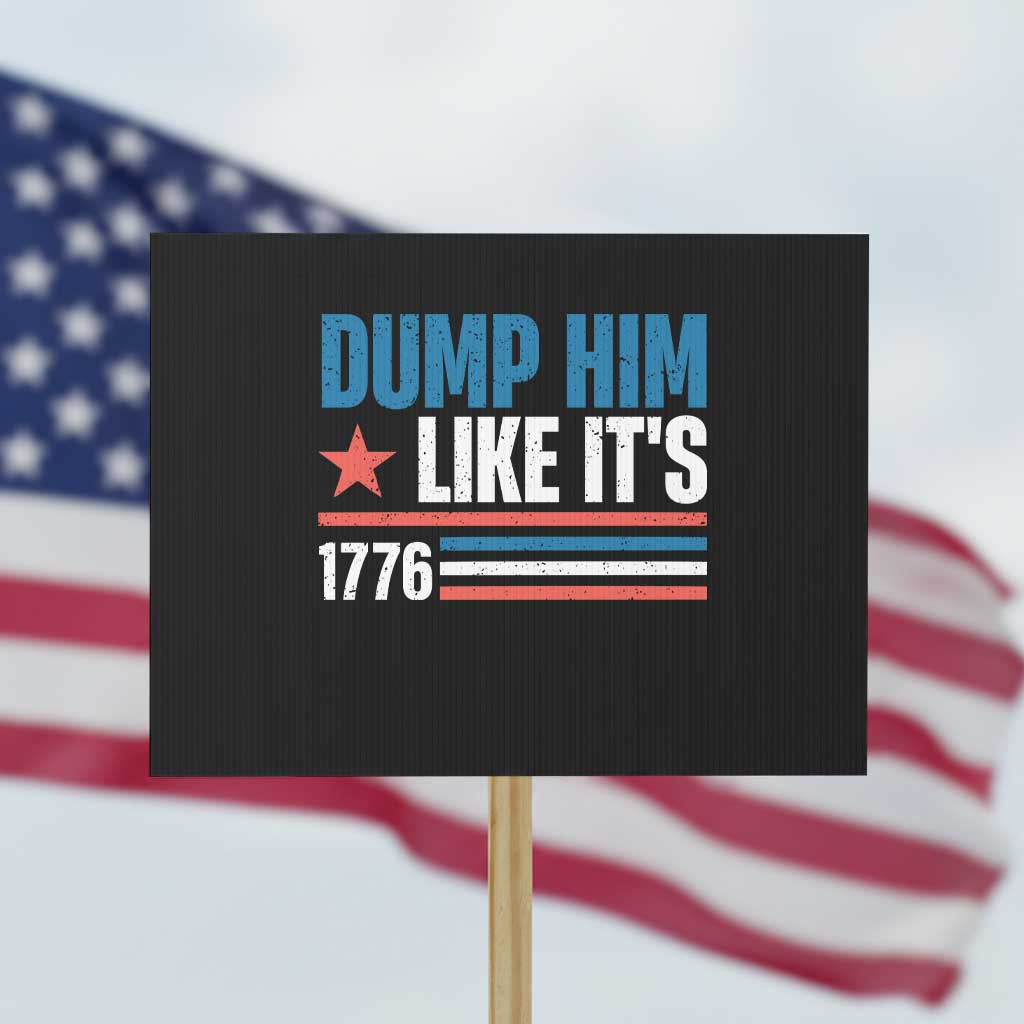 Funny Dump Him Like It's 1776 Protest Sign Star And Stripes - Wonder Print Shop