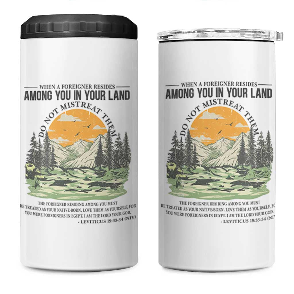 When A Foreigner Resides Among You In Your Land Do Not Mistreat Them 4 in 1 Can Cooler Tumbler Bible Verse - Wonder Print Shop