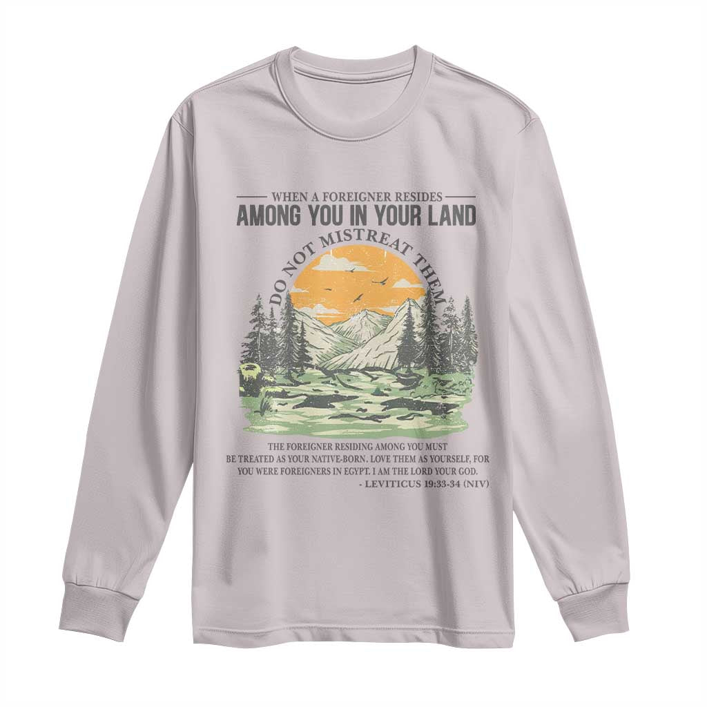 When A Foreigner Resides Among You In Your Land Do Not Mistreat Them Long Sleeve Shirt Bible Verse - Wonder Print Shop