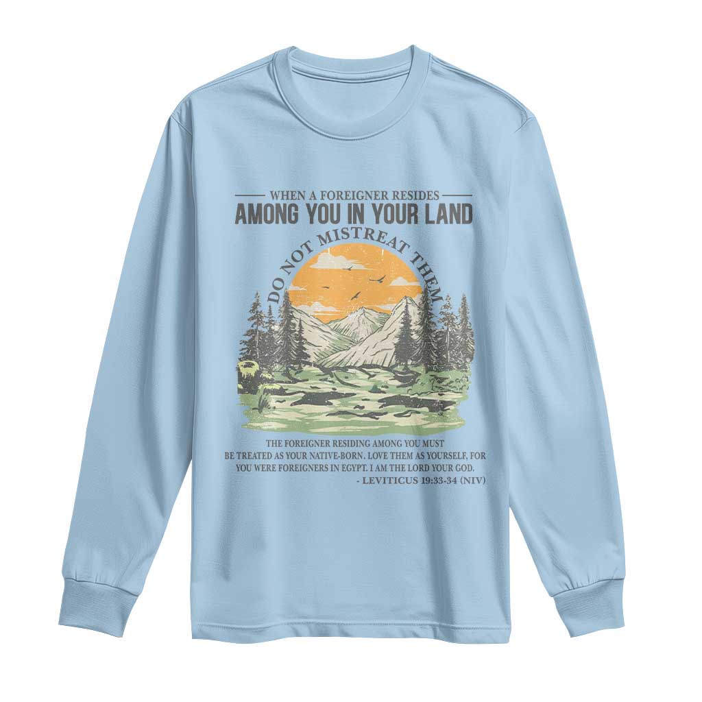 When A Foreigner Resides Among You In Your Land Do Not Mistreat Them Long Sleeve Shirt Bible Verse - Wonder Print Shop