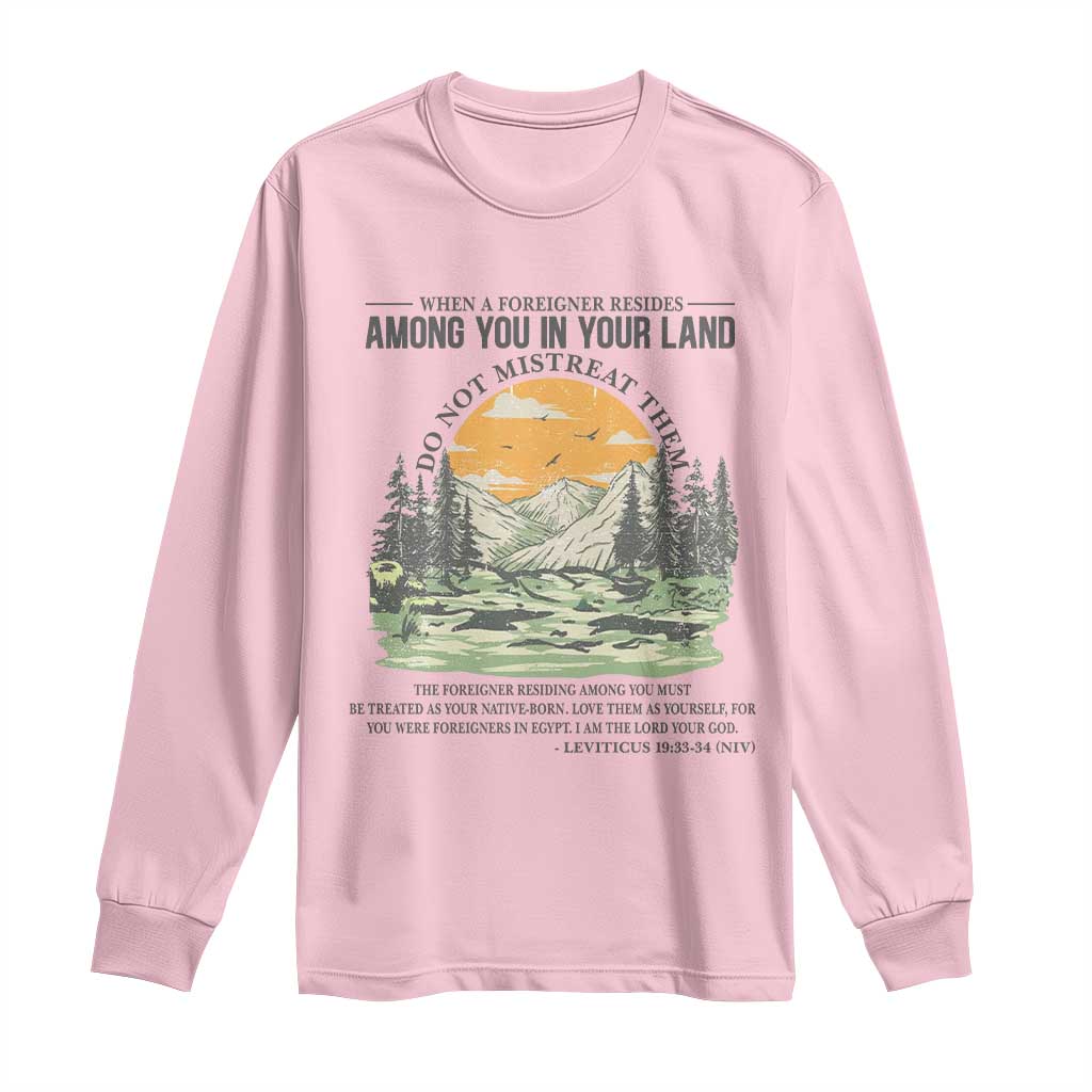 When A Foreigner Resides Among You In Your Land Do Not Mistreat Them Long Sleeve Shirt Bible Verse - Wonder Print Shop