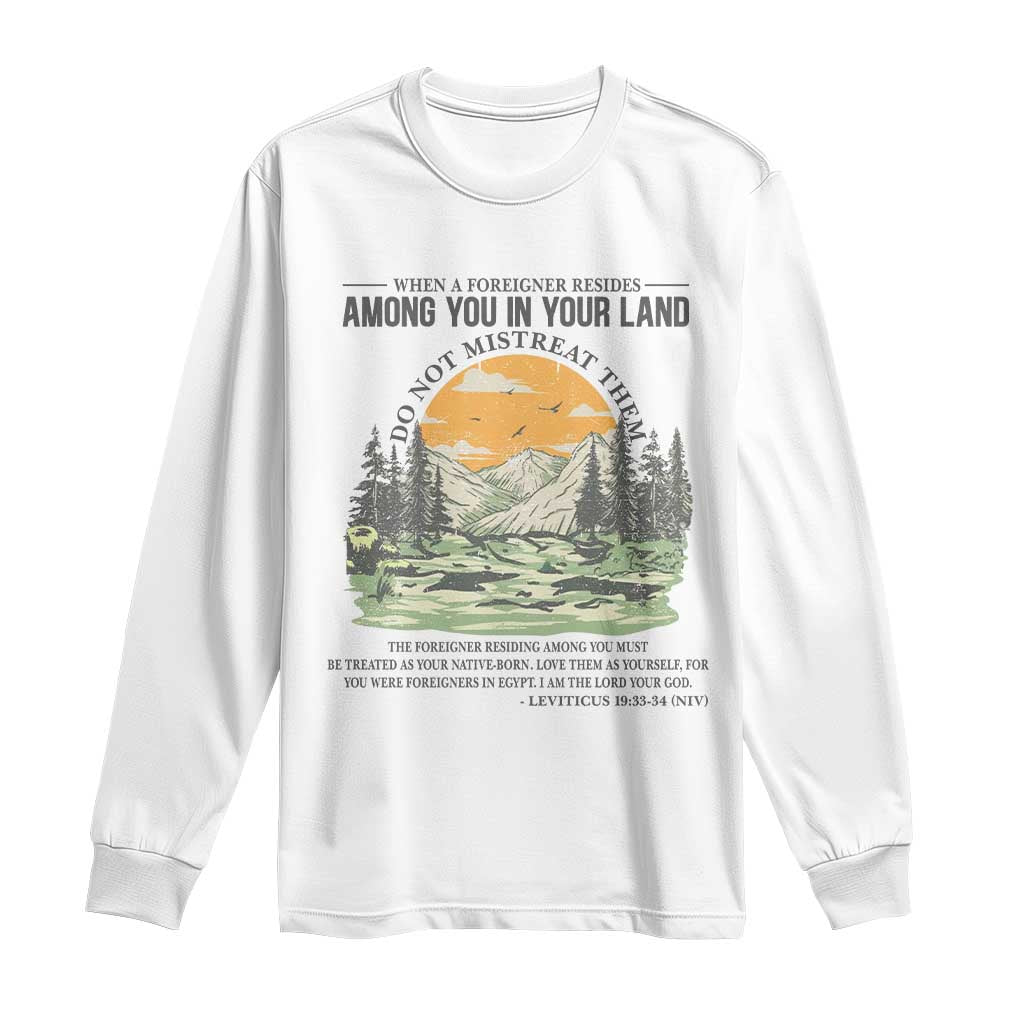 When A Foreigner Resides Among You In Your Land Do Not Mistreat Them Long Sleeve Shirt Bible Verse - Wonder Print Shop
