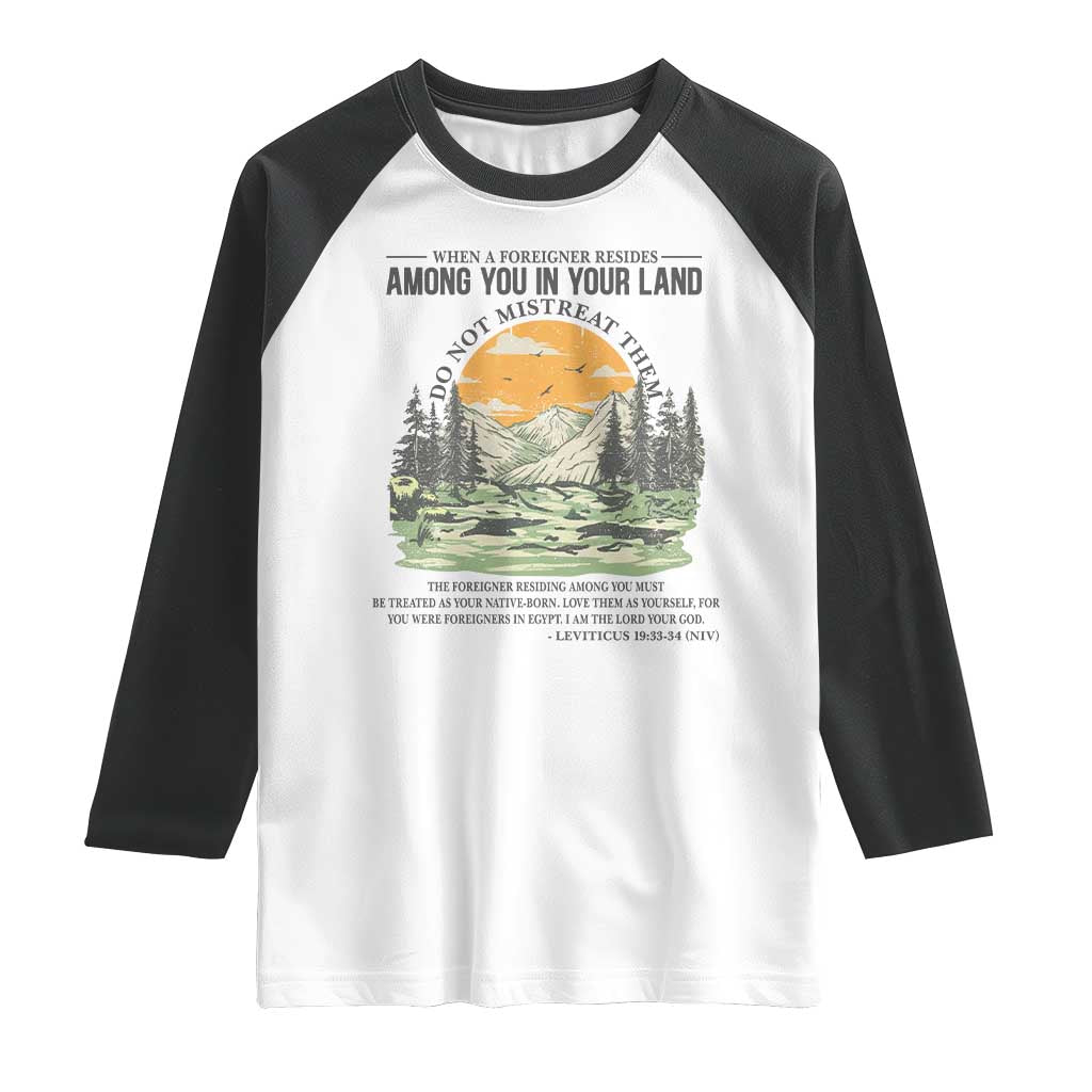 When A Foreigner Resides Among You In Your Land Do Not Mistreat Them Raglan Shirt Bible Verse - Wonder Print Shop