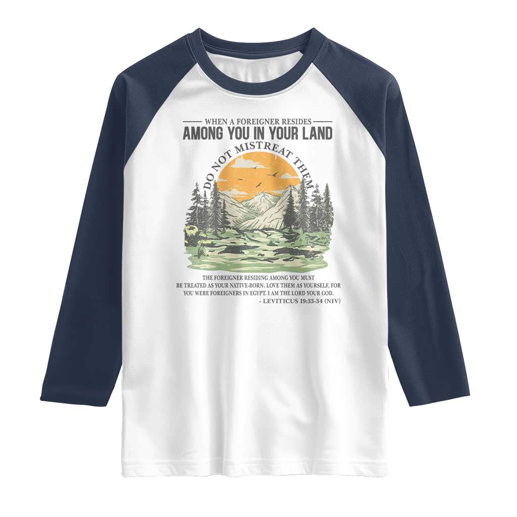 When A Foreigner Resides Among You In Your Land Do Not Mistreat Them Raglan Shirt Bible Verse - Wonder Print Shop