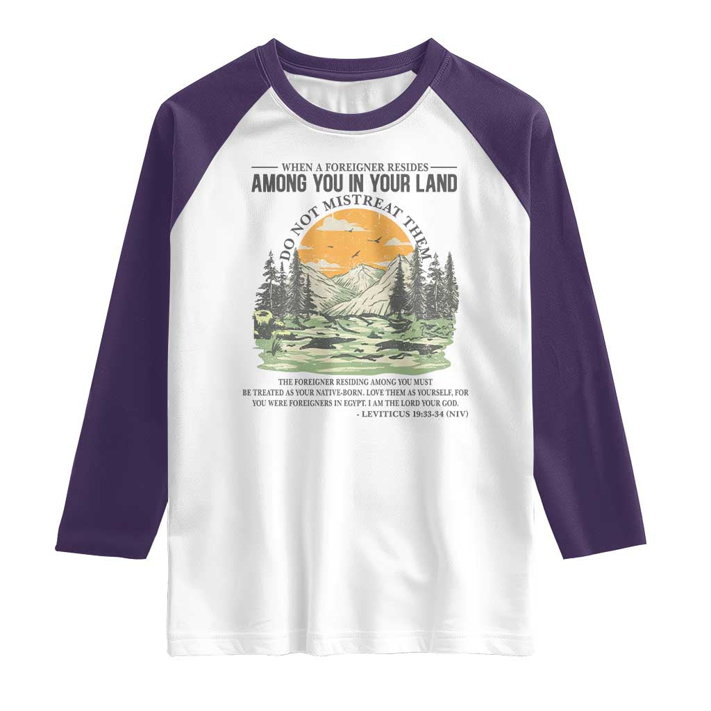 When A Foreigner Resides Among You In Your Land Do Not Mistreat Them Raglan Shirt Bible Verse - Wonder Print Shop