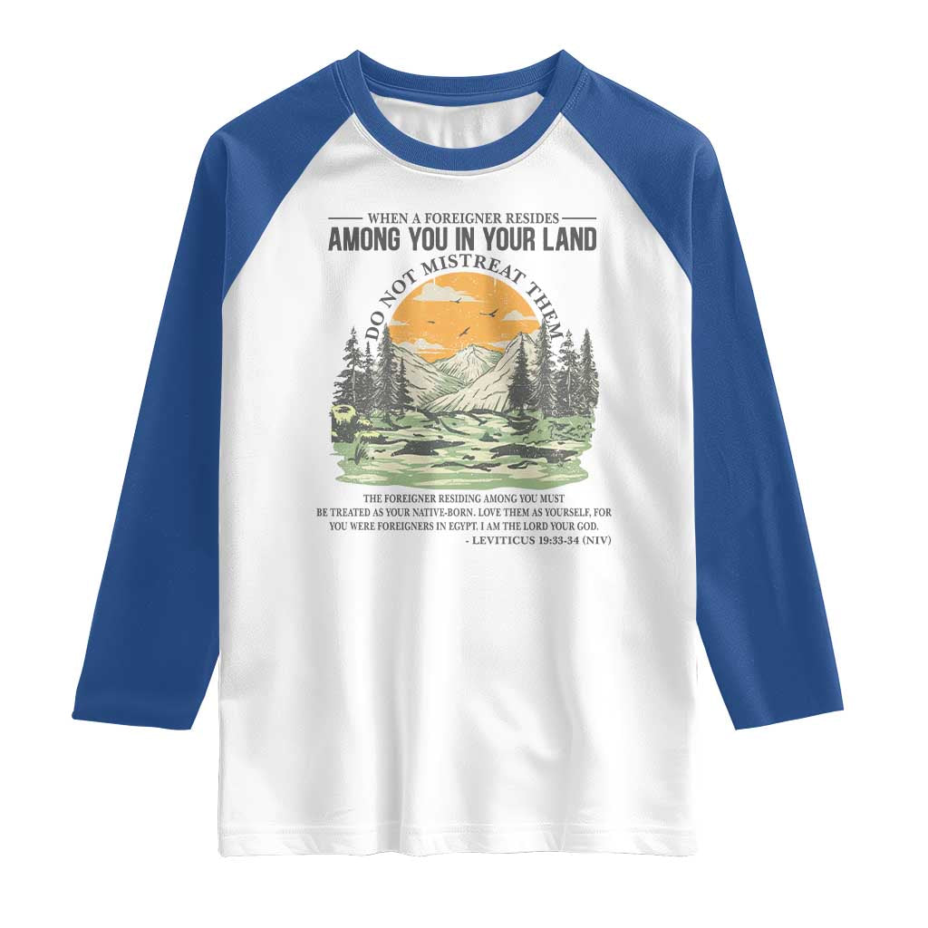 When A Foreigner Resides Among You In Your Land Do Not Mistreat Them Raglan Shirt Bible Verse - Wonder Print Shop