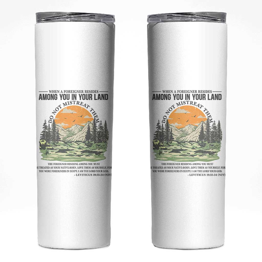 When A Foreigner Resides Among You In Your Land Do Not Mistreat Them Skinny Tumbler Bible Verse - Wonder Print Shop