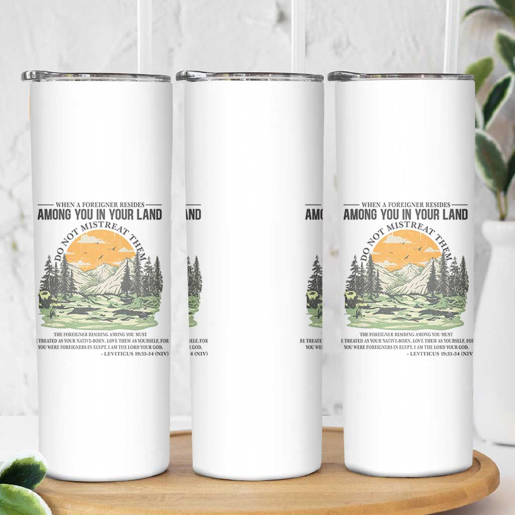 When A Foreigner Resides Among You In Your Land Do Not Mistreat Them Skinny Tumbler Bible Verse - Wonder Print Shop