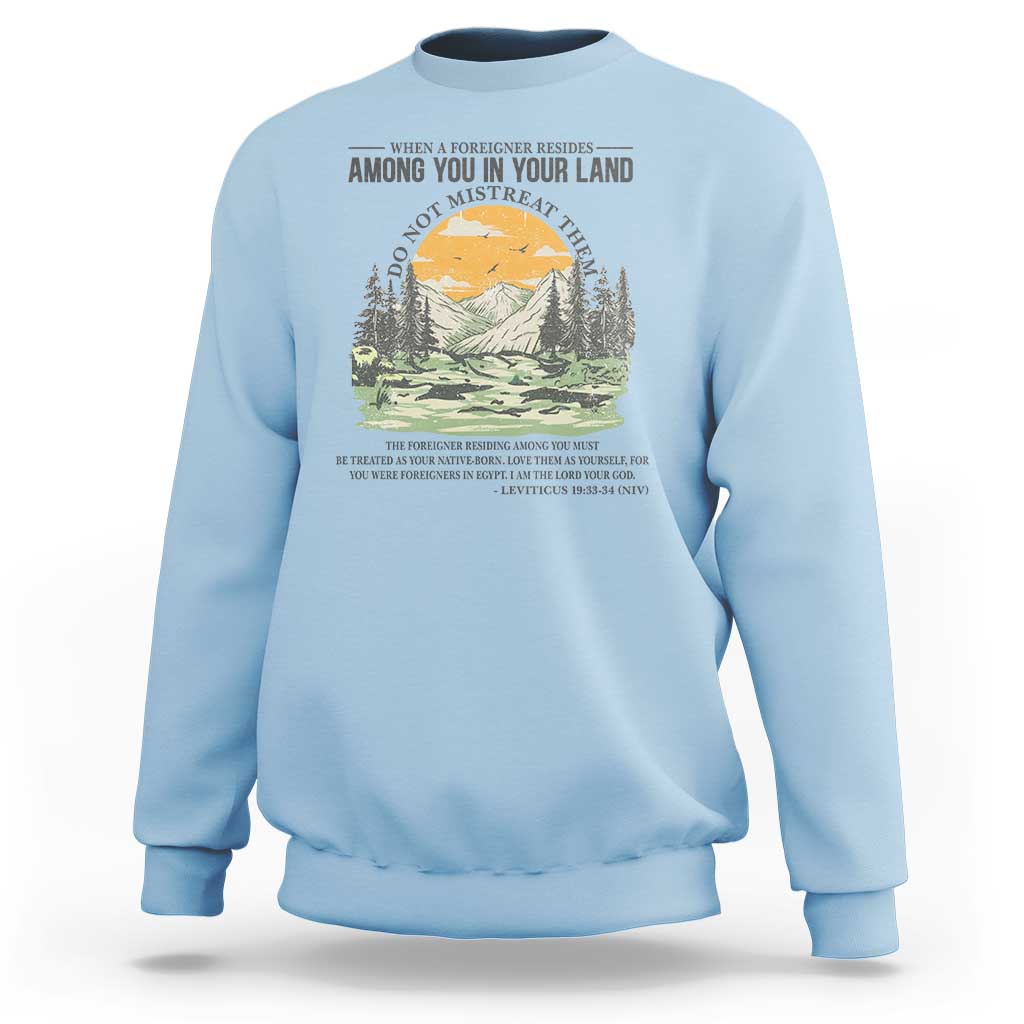 When A Foreigner Resides Among You In Your Land Do Not Mistreat Them Sweatshirt Bible Verse - Wonder Print Shop