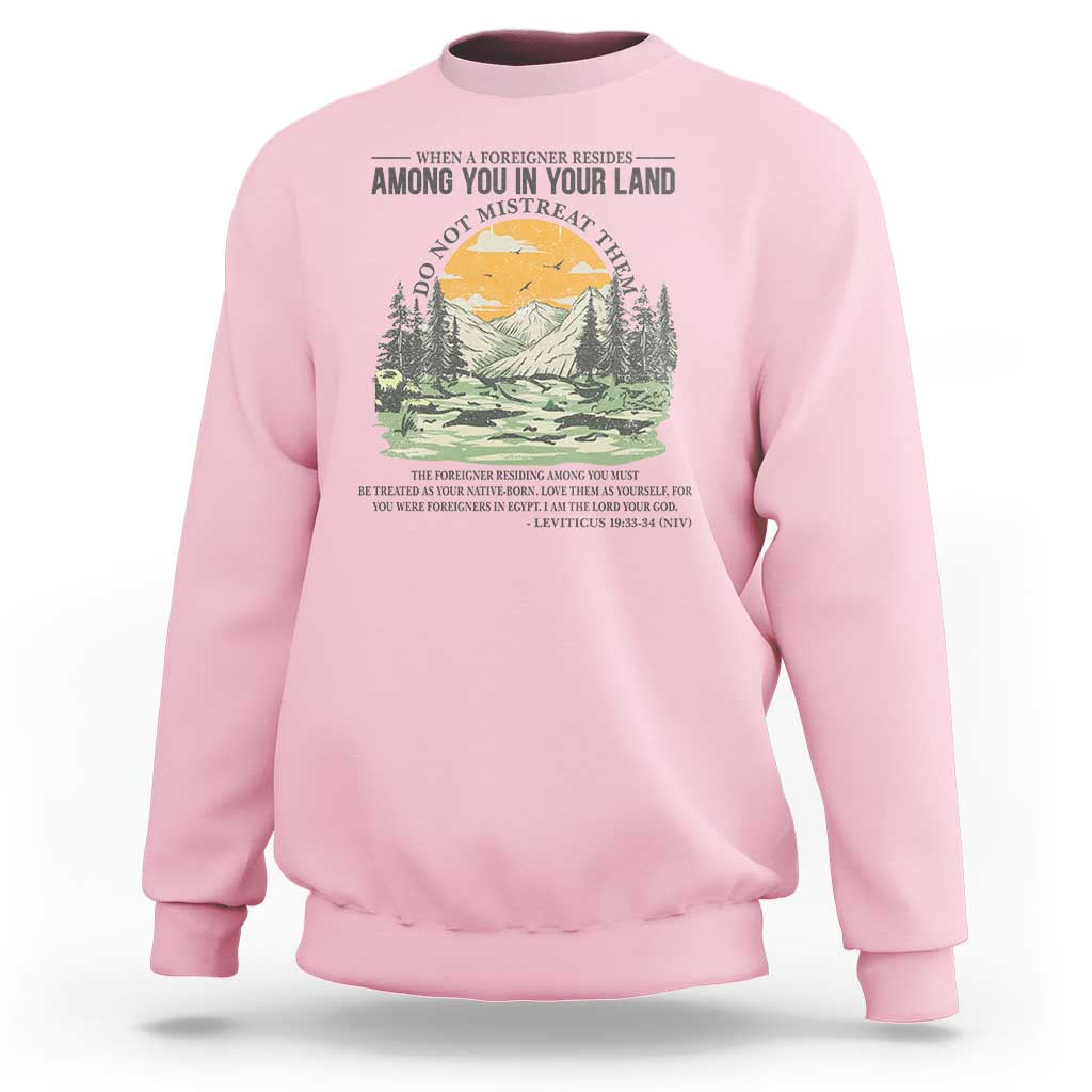 When A Foreigner Resides Among You In Your Land Do Not Mistreat Them Sweatshirt Bible Verse - Wonder Print Shop