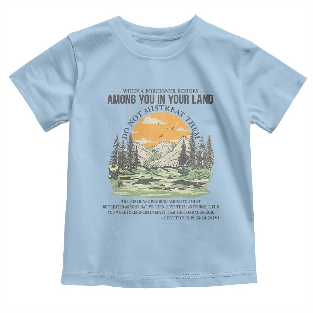 When A Foreigner Resides Among You In Your Land Do Not Mistreat Them Toddler T Shirt Bible Verse - Wonder Print Shop