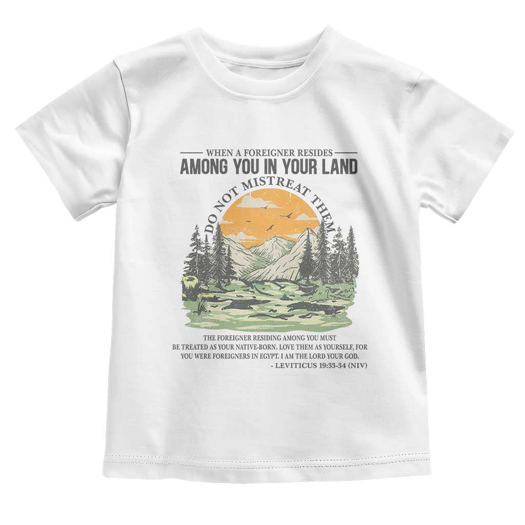 When A Foreigner Resides Among You In Your Land Do Not Mistreat Them Toddler T Shirt Bible Verse - Wonder Print Shop