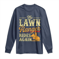 Funny The Lawn Ranger Rides Again Long Sleeve Shirt Lawn Tractor Mowing Western Cowboy - Wonder Print Shop