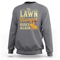Funny The Lawn Ranger Rides Again Sweatshirt Lawn Tractor Mowing Western Cowboy - Wonder Print Shop