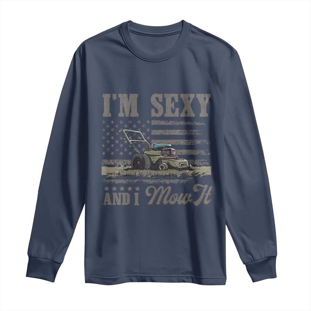 Funny I Am Sexy And I Mow It Long Sleeve Shirt Gardening Lawn Mower American Flag Fathers Day - Wonder Print Shop