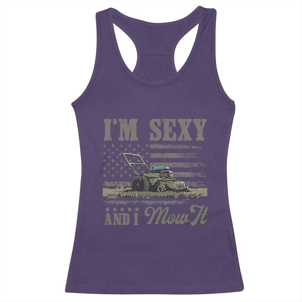 Funny I Am Sexy And I Mow It Racerback Tank Top Gardening Lawn Mower American Flag Fathers Day - Wonder Print Shop